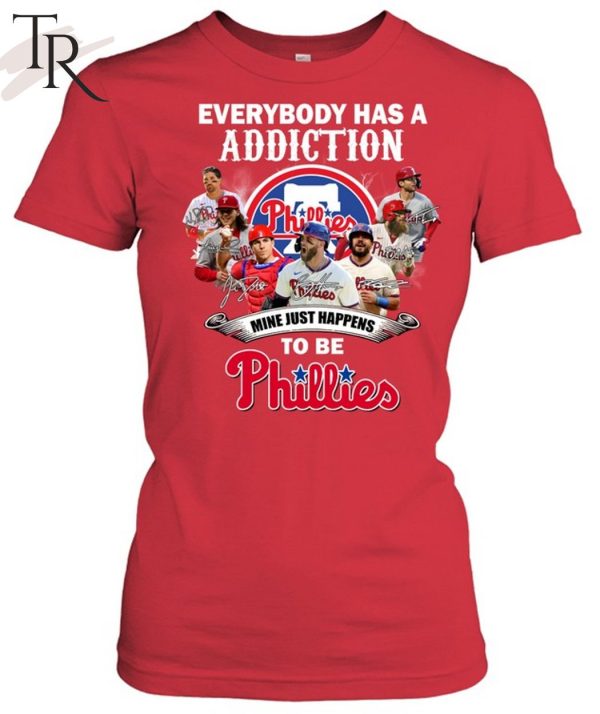 Everybody Has A Addiction Mine Just Happens To Be Phillies T-Shirt