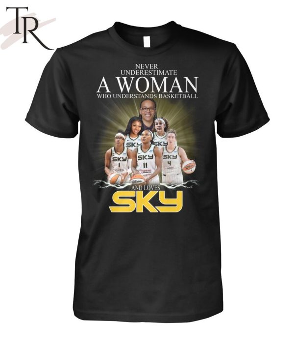 Never Underestimate A Woman Who Understands Basketball And Loves Chicago Sky T-Shirt