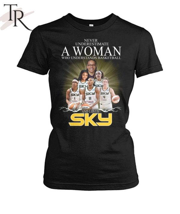 Never Underestimate A Woman Who Understands Basketball And Loves Chicago Sky T-Shirt