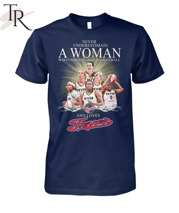 Never Underestimate A Woman Who Understands Basketball And Loves Fevers T-Shirt