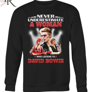 Never Underestimate A Woman Who Listens To David Bowie T-Shirt