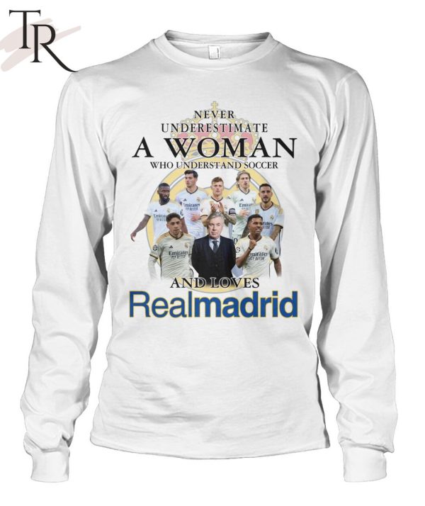 Never Underestimate A Woman Who Understand And Soccer And Loves Real Madrid T-Shirt