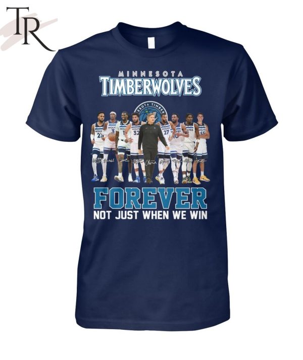 Minnesota Timberwolves Forever Not Just When We Win T-Shirt