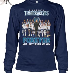 Minnesota Timberwolves Forever Not Just When We Win T-Shirt