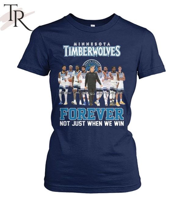 Minnesota Timberwolves Forever Not Just When We Win T-Shirt