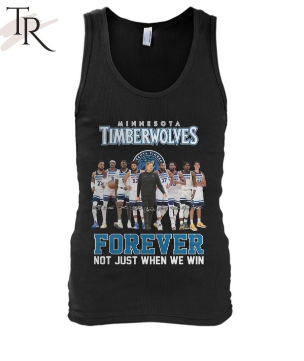 Minnesota Timberwolves Forever Not Just When We Win T-Shirt