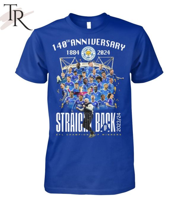 140th Anniversary 1884-2024 Leicester City Straight Back Up 2023-24 EFL Championship Winners T-Shirt