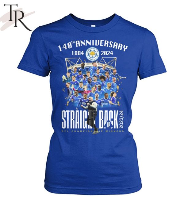 140th Anniversary 1884-2024 Leicester City Straight Back Up 2023-24 EFL Championship Winners T-Shirt
