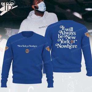 New York Knicks It Will Always Be New York Or Nowhere Hoodie – Blue