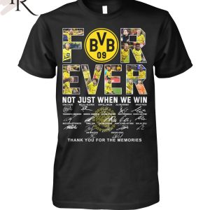 Borussia Dortmund Forever Not Just When We Win Thank You For The Memories T-Shirt