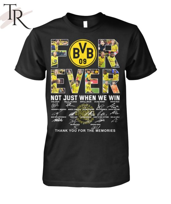 Borussia Dortmund Forever Not Just When We Win Thank You For The Memories T-Shirt