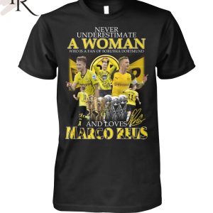 Never Underestimate A Woman Who Is A Fan Of Borussia Dortmund And Loves Marco Reus T-Shirt