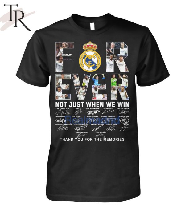 Real Madrid Forever Not Just When We Win Thank You For The Memories T-Shirt