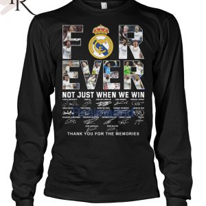 Real Madrid Forever Not Just When We Win Thank You For The Memories T-Shirt