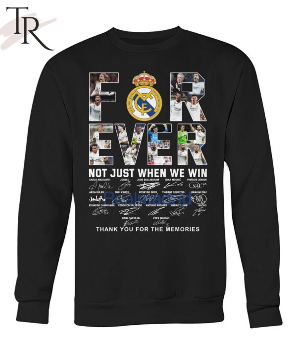 Real Madrid Forever Not Just When We Win Thank You For The Memories T-Shirt