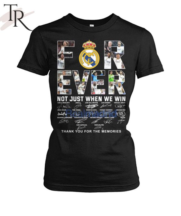 Real Madrid Forever Not Just When We Win Thank You For The Memories T-Shirt