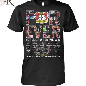 Bayer Leverkusen Forever Not Just When We Win Thank You For The Memories T-Shirt