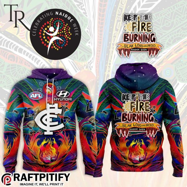 Carlton FC Keep The Fire Burning Black Loud And Proud Naidoc 2024 Hoodie, Longpants, Cap