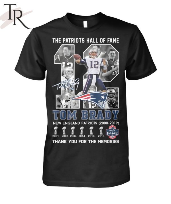 The Patriots Hall Of Fame Tom Brady New England Patriots 2000-2019 Thank You For The Memories T-Shirt