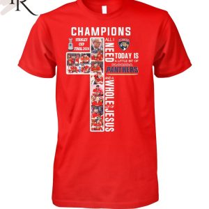 Stanley Cup Final 2024 Champions All I Need To Day Is Florida Panthers And A Whole Lot Of Jesus T-Shirt