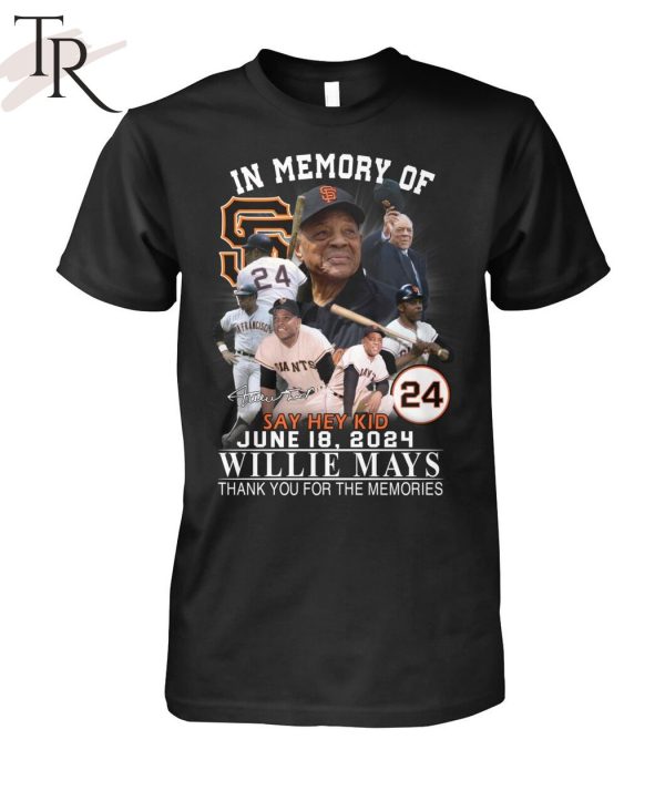 In Memory Of Say Hey Kid June 18, 2024 Willie Mays Thank You For The Memories T-Shirt