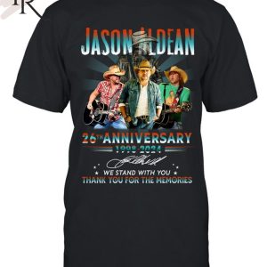 Jason Aldean 26th Anniversary 1998-2024 We Stand With You Thank You For The Memories T-Shirt