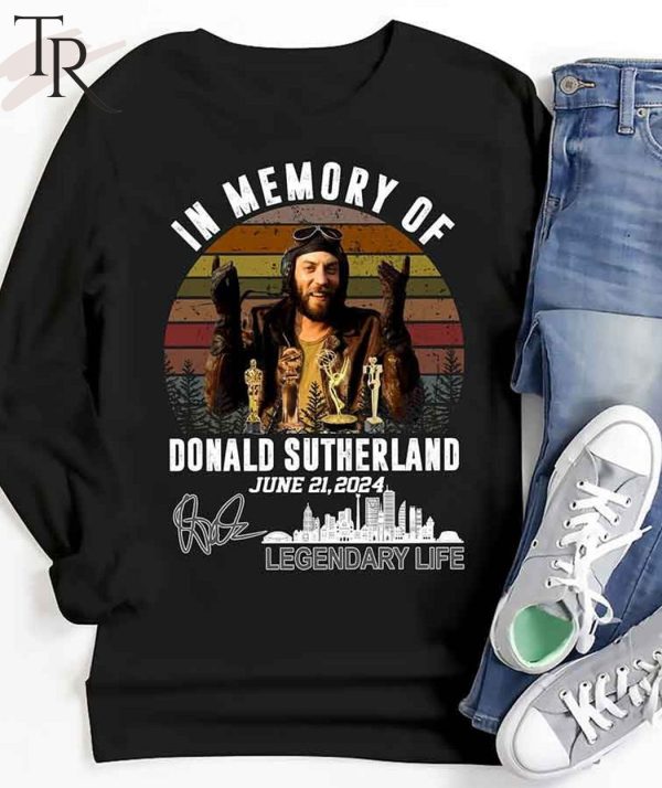 In Memory Of Donald Sutherland June 21, 2024 Legendary Life T-Shirt