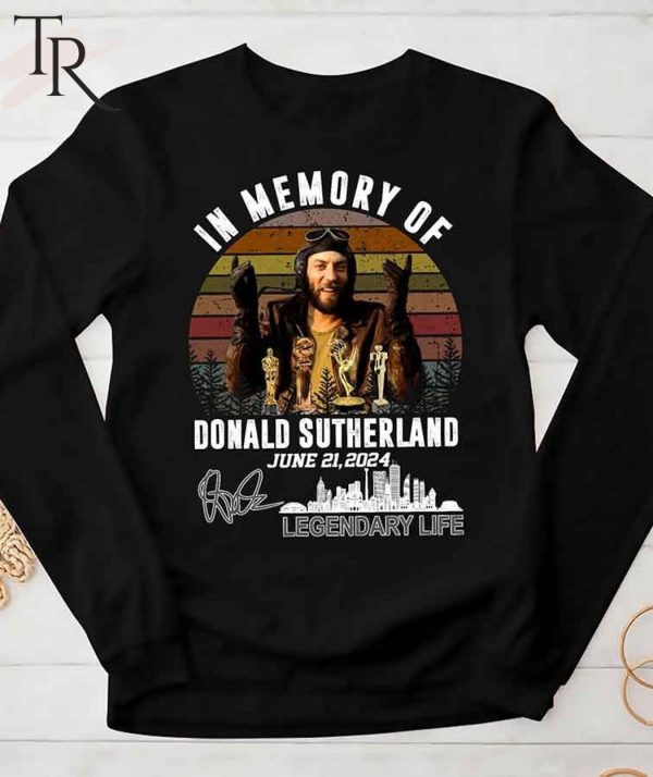 In Memory Of Donald Sutherland June 21, 2024 Legendary Life T-Shirt