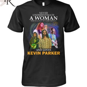 Never Underestimate A Woman Who Is A Fan Of Tame Impala And Loves Kevin Parker T-Shirt