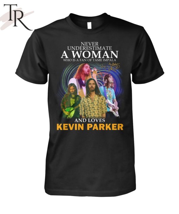 Never Underestimate A Woman Who Is A Fan Of Tame Impala And Loves Kevin Parker T-Shirt