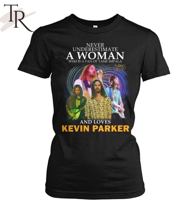 Never Underestimate A Woman Who Is A Fan Of Tame Impala And Loves Kevin Parker T-Shirt