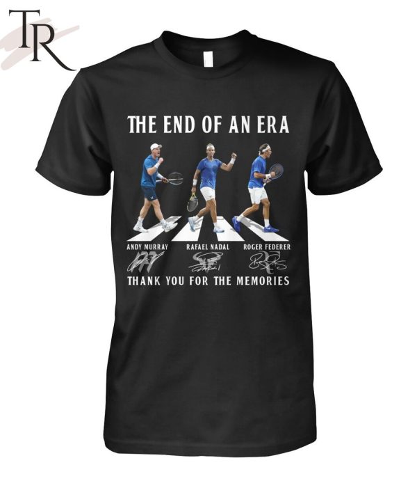 The End Of Era Andy Murray, Rafael Nadal, Roger Federer Thank You For The Memories T-Shirt