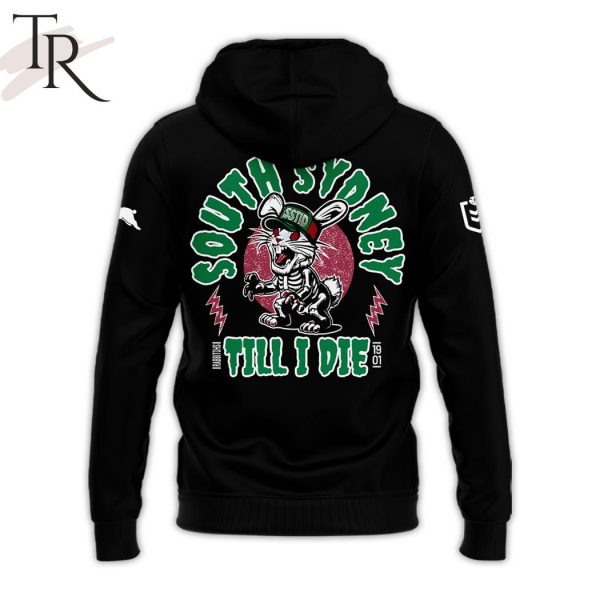 South Sydney Rabbitohs Till I Die Hoodie