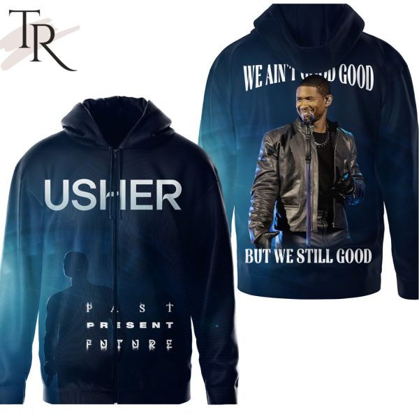 Usher Past Present Future We Ain’t Good Good But We Still Good Hoodie