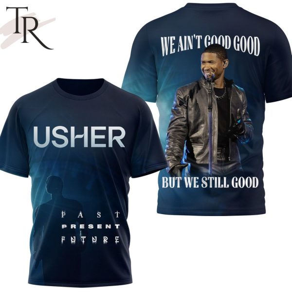 Usher Past Present Future We Ain’t Good Good But We Still Good Hoodie