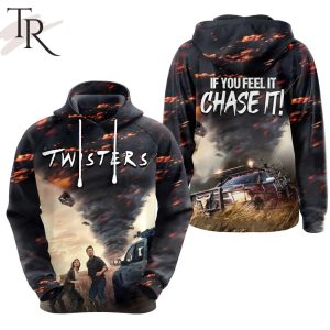 Twisters If You Feel It Chase It Hoodie