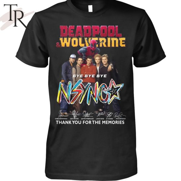 Deadpool & Wolverine Bye Bye Bye NSYNC Thank You For The Memories T-Shirt