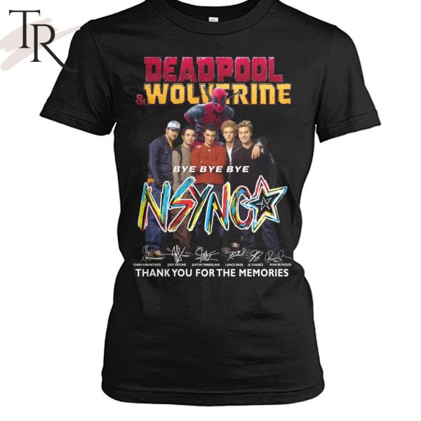 Deadpool & Wolverine Bye Bye Bye NSYNC Thank You For The Memories T-Shirt