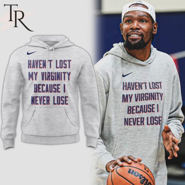 Kevin Durant Haven’t Lost My Virginity Because I Never Lose Hoodie, Longpants