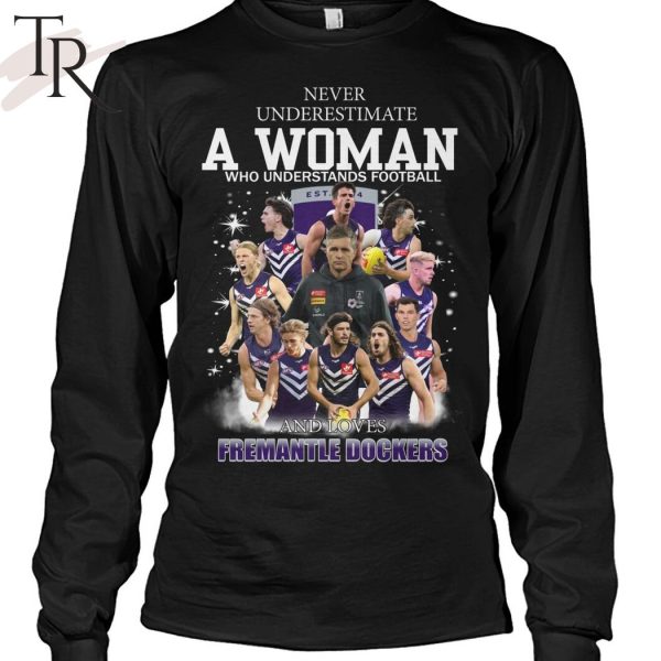 Never Underestimate A Woman Who Understands Football And Loves Fremantle Dockers T-Shirt