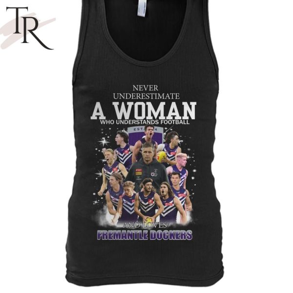 Never Underestimate A Woman Who Understands Football And Loves Fremantle Dockers T-Shirt