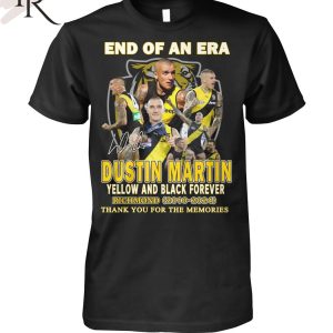 End Of An Era Dustin Martin Yellow And Black Forever Richmond 2010-2024 Thank You For The Memories T-Shirt