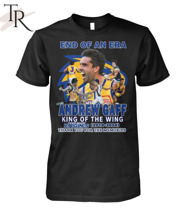 End Of An Era Andrew Gaff King Of The Wing West Coast Eagles 2019-2024 Thank You For The Memories T-Shirt