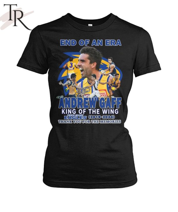 End Of An Era Andrew Gaff King Of The Wing West Coast Eagles 2019-2024 Thank You For The Memories T-Shirt