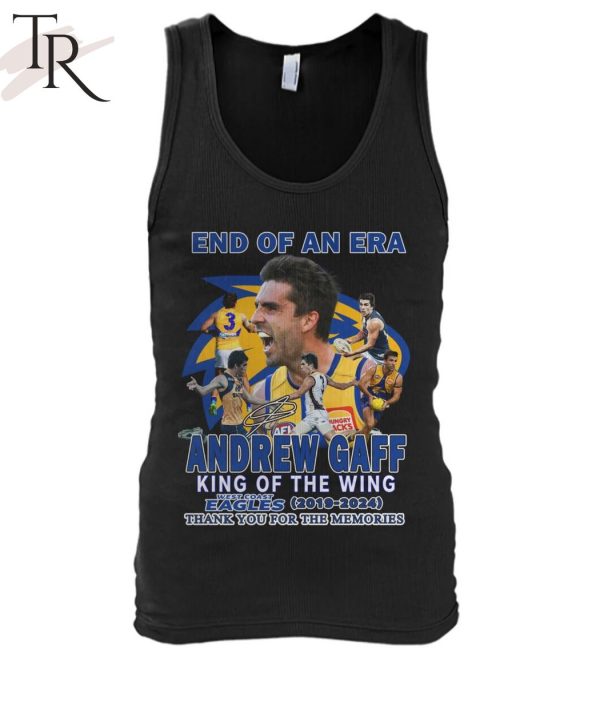 End Of An Era Andrew Gaff King Of The Wing West Coast Eagles 2019-2024 Thank You For The Memories T-Shirt