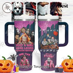 Friends Just A Girl Who Loves Horror Movies 40oz Tumbler