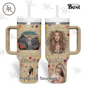 Queen Of Power Ballads Your Are Loved Celine Dion Custom 40oz Tumbler