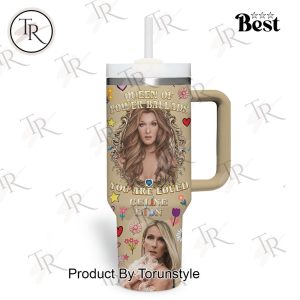 Queen Of Power Ballads Your Are Loved Celine Dion Custom 40oz Tumbler