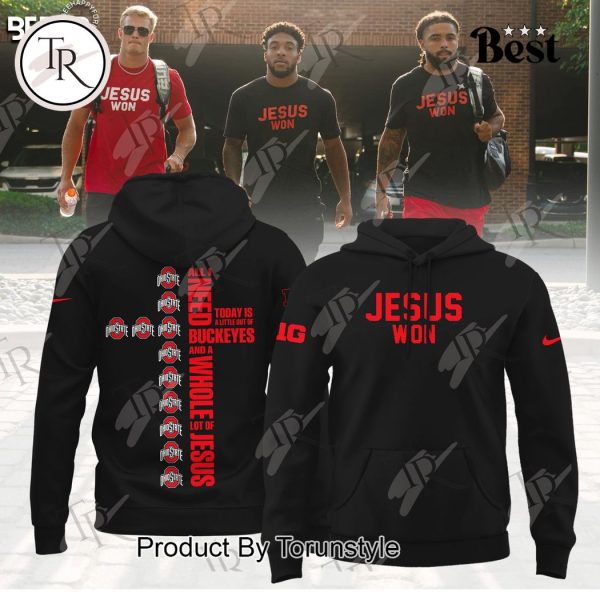 Ohio State Jesus Won All I Need Today Is A Little Out Of Buckeyes And A Whole Lot Of Jesus Hoodie – Black