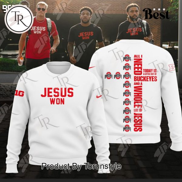 Ohio State Jesus Won All I Need Today Is A Little Out Of Buckeyes And A Whole Lot Of Jesus Hoodie – White